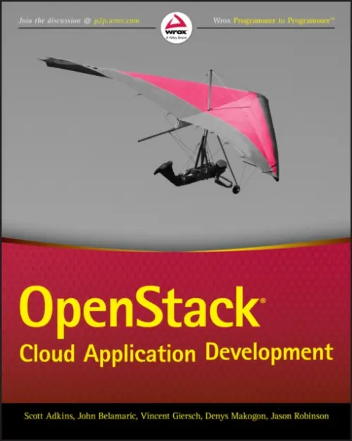 OpenStack Cloud Application Development - Adkins, Scott a Belamaric, John a Giersch, Vincent a Makogon, Denys a Robinson, Jason E.