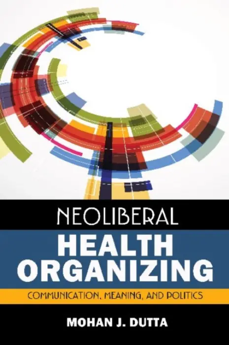 Neoliberal Health Organizing - Dutta, Mohan J