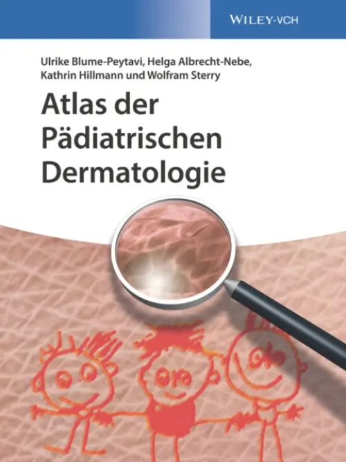 Atlas der Padiatrischen Dermatologie - Blume-Peytavi, Ulrike a Albrecht-Nebe, Helga a Hillmann, Kathrin a Sterry, Wolfram (University Hospital Charite, Berlin, Germany)