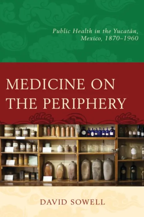 Medicine on the Periphery - Sowell, David