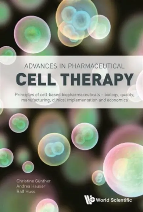 Advances In Pharmaceutical Cell Therapy: Principles Of Cell-based Biopharmaceuticals - Guenther, Christine (Apceth Gmbh a Co Kg, Germany) a Hauser, Andrea Josefine (Univ Hospital Regensburg, Germany) a Huss, Ralf (Univ Hospital Augsburg, Germany)