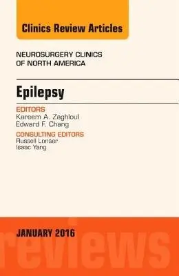 Epilepsy, An Issue of Neurosurgery Clinics of North America - Zaghloul, Kareem A. (National Institute of Neurological Disorders and Stroke) a Chang, Edward F., MD (University of California, San Francisco, San Francisco, CA)