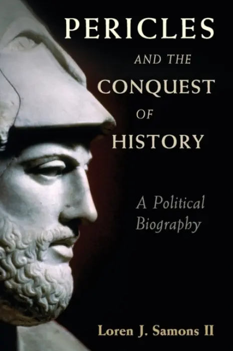 Pericles and the Conquest of History - Samons, II, Loren J. (Boston University)