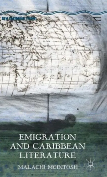 Emigration and Caribbean Literature - McIntosh, Malachi