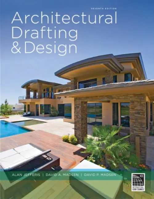 Architectural Drafting and Design - Jefferis, Alan (Clackamas Community College) a Madsen, David (Madsen Designs, Incorporated) a Madsen, David (President of Madsen Designs Inc., Faculty Emeritus Clackamas Community College.) a Madsen, David (President of Engineering Drafting a Design, Inc.)