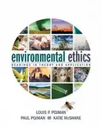 Environmental Ethics - Pojman, Louis (Late of the United States Military Academy, West Point) a Pojman, Paul (Towson University) a McShane, Katie (Colorado State University)