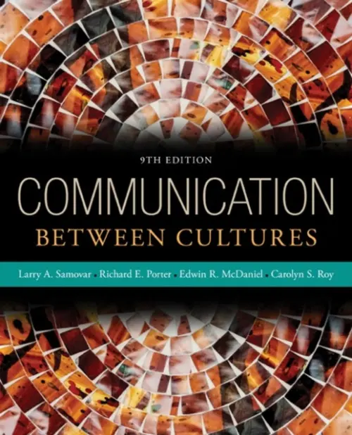 Communication Between Cultures - Samovar, Larry (San Diego State University, Emeritus) a Porter, Richard (California State University, Long Beach, Emeritus) a McDaniel, Edwin (San Diego State University) a Roy, Carolyn (San Diego State University)