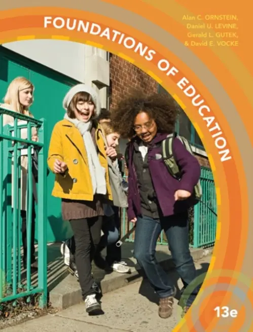 Foundations of Education - Ornstein, Allan (St. Johns University) a Levine, Daniel U. (Emeritus, University of Missouri at Kansas City and University of Nebraska at Omaha) a Gutek, Gerry (Emeritus, Loyola University Chicago) a Vocke, David (Towson University)