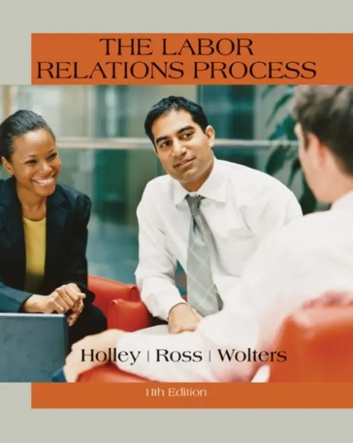 Labor Relations Process - Holley, William (Auburn University) a Ross, William (University of Wisconsin -- La Crosse) a Wolters, Roger (Auburn University)