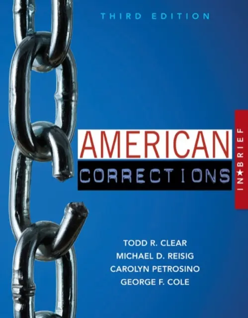American Corrections in Brief - Clear, Todd (Rutgers University) a Reisig, Michael (Arizona State University) a Petrosino, Carolyn (Bridgewater State University) a Cole, George (University of Connecticut)