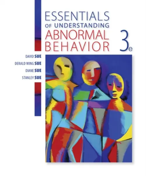 Essentials of Understanding Abnormal Behavior - Sue, David (Western Washington University) a Sue, Derald Wing (Teachers College, Columbia University) a Sue, Diane a Sue, Stanley (University of California, Davis)