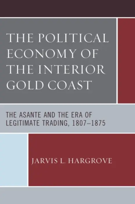 Political Economy of the Interior Gold Coast - Hargrove, Jarvis L.