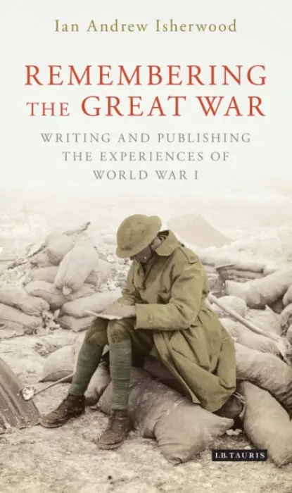 Remembering the Great War - Isherwood, Ian Andrew (Gettysburg University, USA)