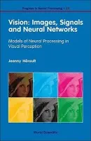 Vision: Images, Signals And Neural Networks - Models Of Neural Processing In Visual Perception - Herault, Jeanny (Univ Joseph Fourier  a  Inst Nat'l Polytechnique Of Grenoble, France)