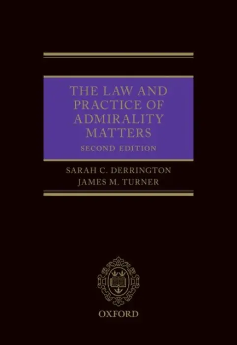 Law and Practice of Admiralty Matters - Derrington, Sarah (Head of School and Dean of Law, Head of School and Dean of Law, TC Beirne School of Law, University of Queensland) a Turner QC, James M (Barrister, Barrister, Quadrant Chambers)