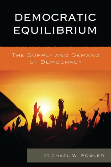 Democratic Equilibrium - Fowler, Michael W.
