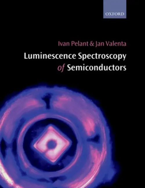 Luminescence Spectroscopy of Semiconductors - Pelant, Ivan (Institute of Physics, Academy of Sciences of the Czech Republic, Prague) a Valenta, Jan (Department of Chemical Physics, Charles University, Prague)