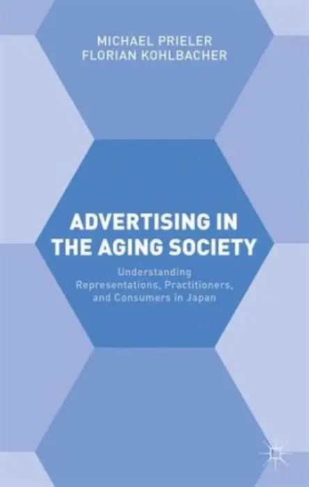Advertising in the Aging Society - Kohlbacher, Florian a Prieler, Michael