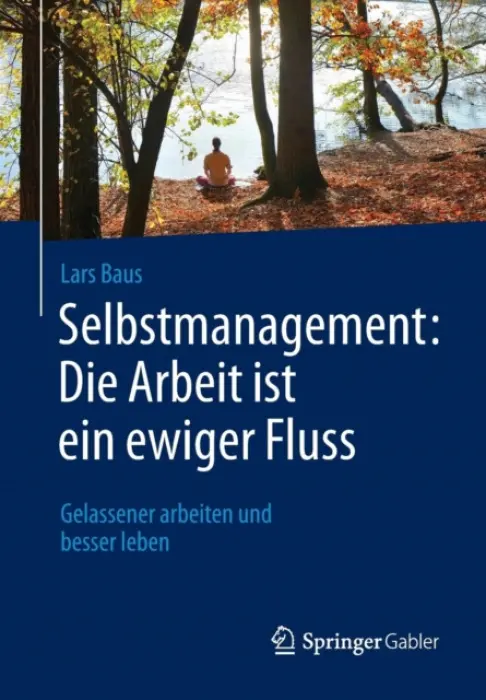 Selbstmanagement: Die Arbeit ist ein ewiger Fluss - Baus, Lars