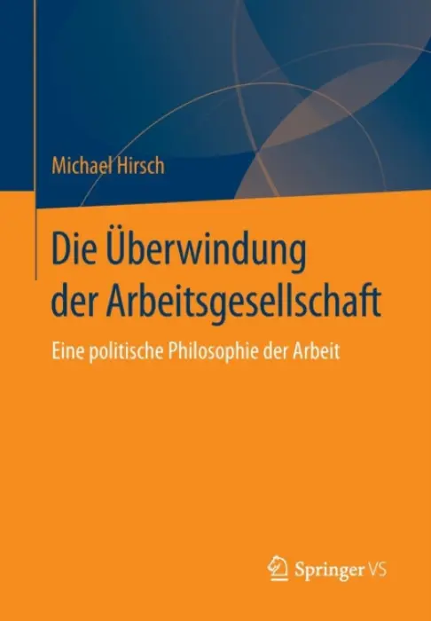 Die Uberwindung der Arbeitsgesellschaft - Hirsch, Michael