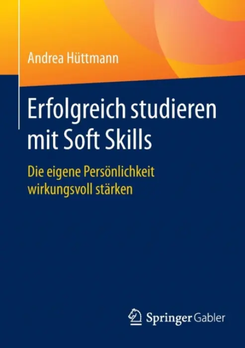 Erfolgreich studieren mit Soft Skills - Huttmann, Andrea