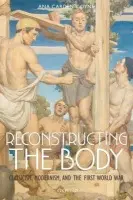 Reconstructing the Body - Carden-Coyne, Ana (Co-Director, Centre for the Cultural History of War, University of Manchester)