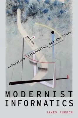 Modernist Informatics - Purdon, James (Research Fellow, Research Fellow, Jesus College, University of Cambridge)