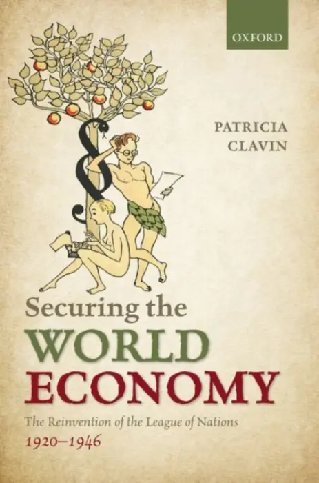 Securing the World Economy - Clavin, Patricia (Professor of International History, Professor of International History, Jesus College, Oxford)