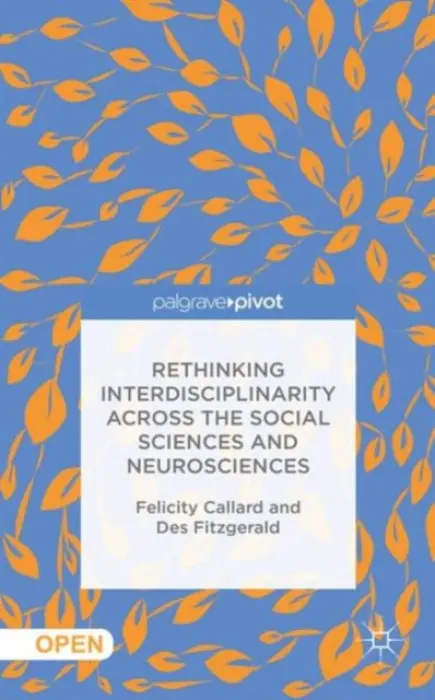 Rethinking Interdisciplinarity across the Social Sciences and Neurosciences - Callard, F. a Fitzgerald, D.