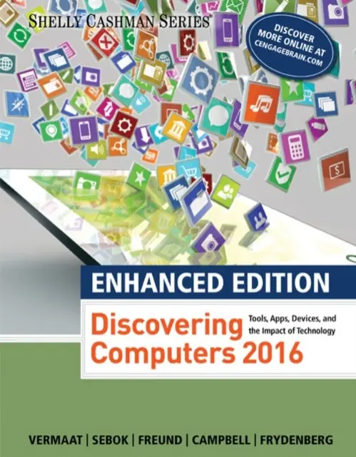Enhanced Discovering Computers A©2017 - Vermaat, Misty (Purdue University Calumet) a Sebok, Susan (NA) a Freund, Steven (University of Central Florida) a Frydenberg, Mark (Bentley University) a Campbell, Jennifer (NA)
