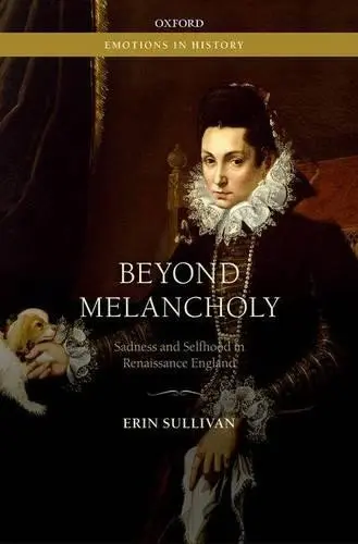 Beyond Melancholy - Sullivan, Erin (Senior Lecturer and Fellow, Senior Lecturer and Fellow, Shakespeare Institute, University of Birmingham)