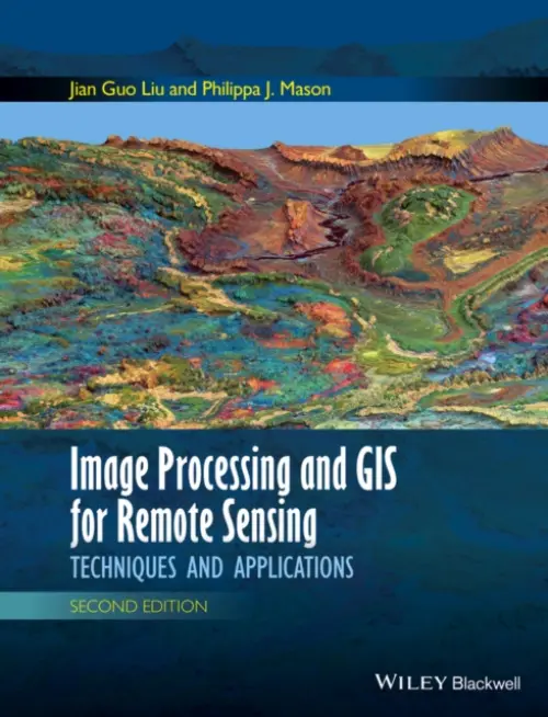 Image Processing and GIS for Remote Sensing - Liu, Jian Guo (Department of Earth Science and Eng) a Mason, Philippa J. (Department of Earth Sciences)