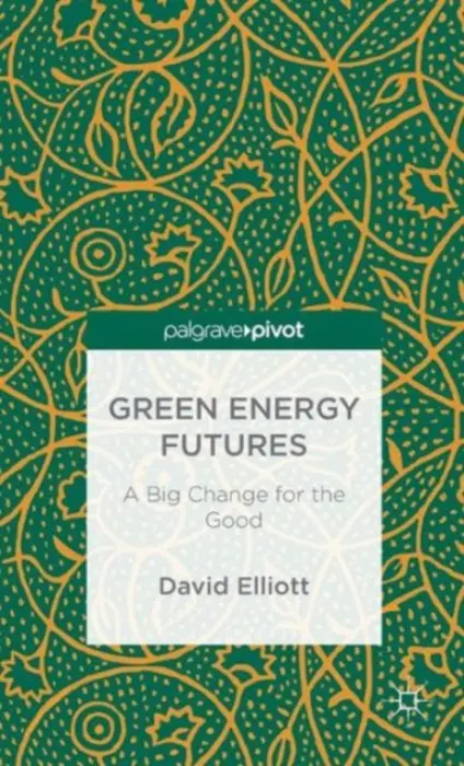 Green Energy Futures: A Big Change for the Good - Elliott, David