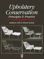 Upholstery Conservation: Principles and Practice - Eastop, Dinah a Gill, Kathryn