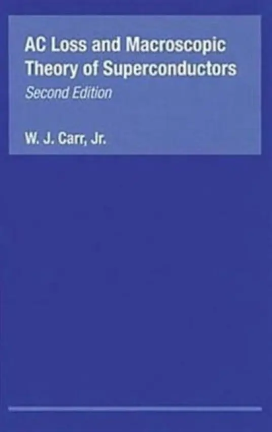 AC Loss and Macroscopic Theory of Superconductors - Carr Jr., W.J.