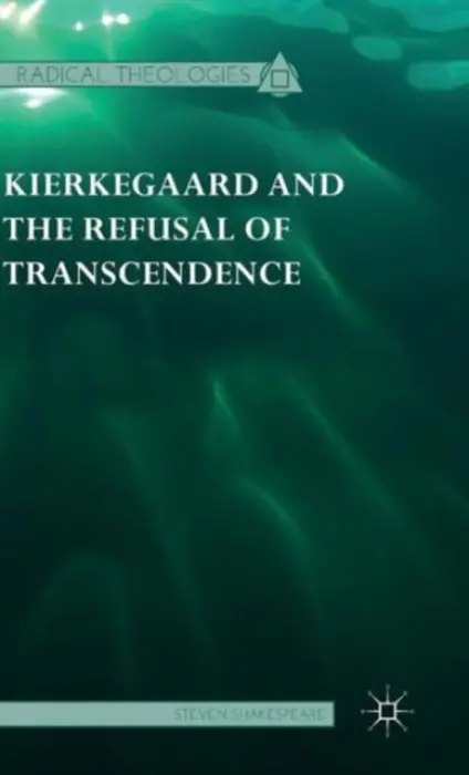 Kierkegaard and the Refusal of Transcendence - Shakespeare, Steven