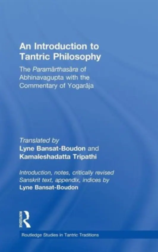 Introduction to Tantric Philosophy - Bansat-Boudon, Lyne (Ecole Pratique des Hautes Etudes, France) a Tripathi, Kamalesha Datta (Banaras Hindu University, India)