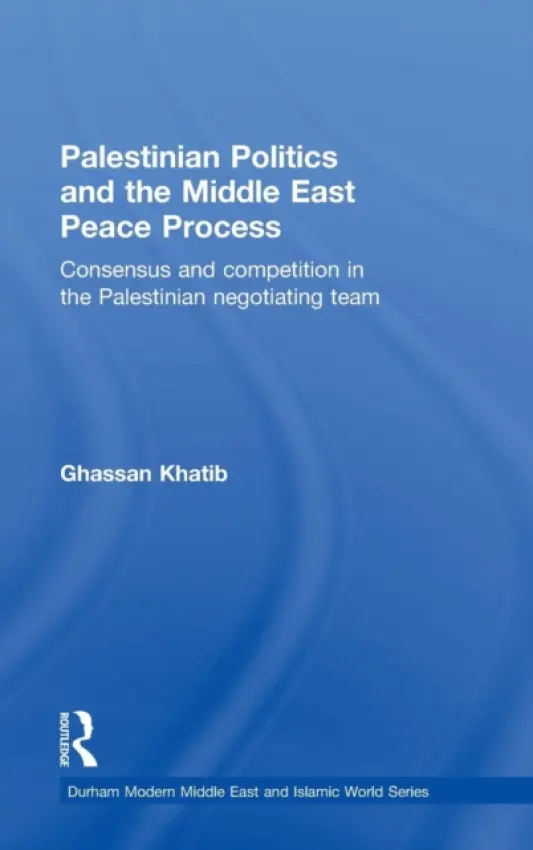 Palestinian Politics and the Middle East Peace Process - Khatib, Ghassan (Birzeit University, Palestine)