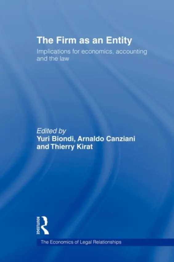 Firm as an Entity - Biondi, Yuri (Ecole Polytechnique, France) a Canziani, Arnaldo (University of Brescia, Italy) a Kirat, Thierry (Universite Paris Dauphine, Paris, France)