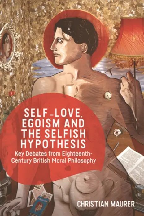 Self-love, Egoism and the Selfish Hypothesis - Maurer, Christian (SNSF Professor in Philosophy, University of Lausanne)