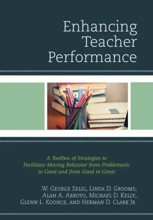 Enhancing Teacher Performance - Selig, W. George a Grooms, Linda D. a Arroyo, Alan A. a Kelly, Michael D. a Koonce, Glenn L. a Clark Jr., Herman D.