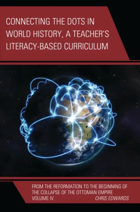 Connecting the Dots in World History, A Teacher's Literacy Based Curriculum - Edwards, Chris