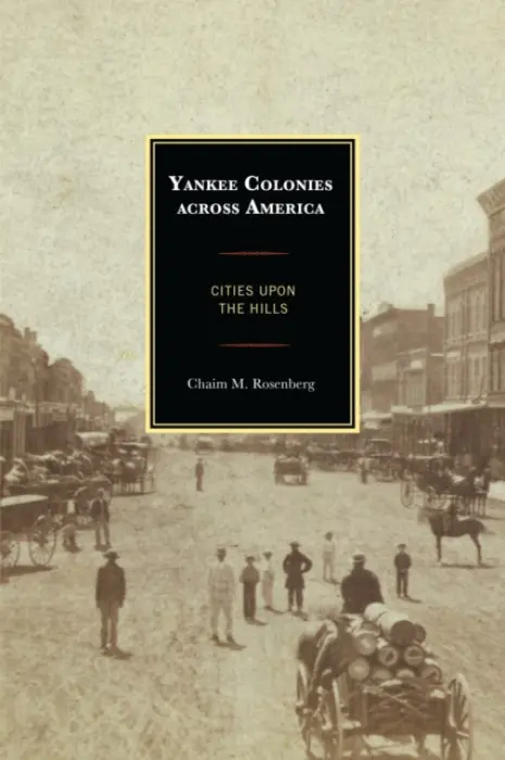 Yankee Colonies across America - Rosenberg, Chaim M.