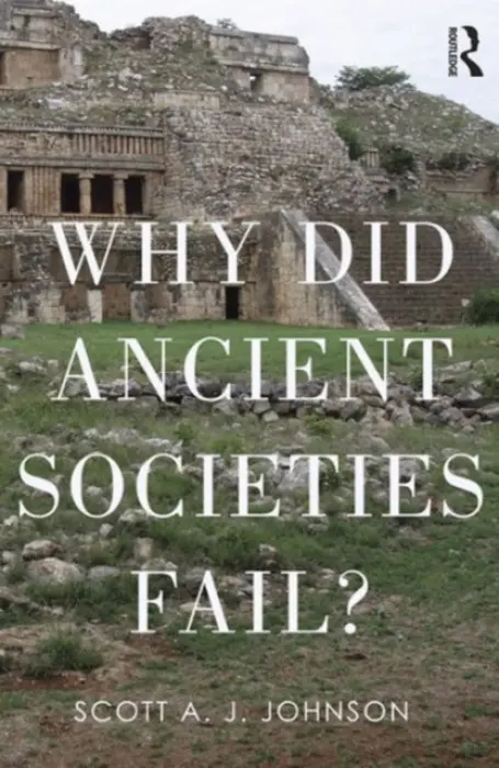 Why Did Ancient Civilizations Fail? - Johnson, Scott A J (Washington University in Saint Louis, USA)