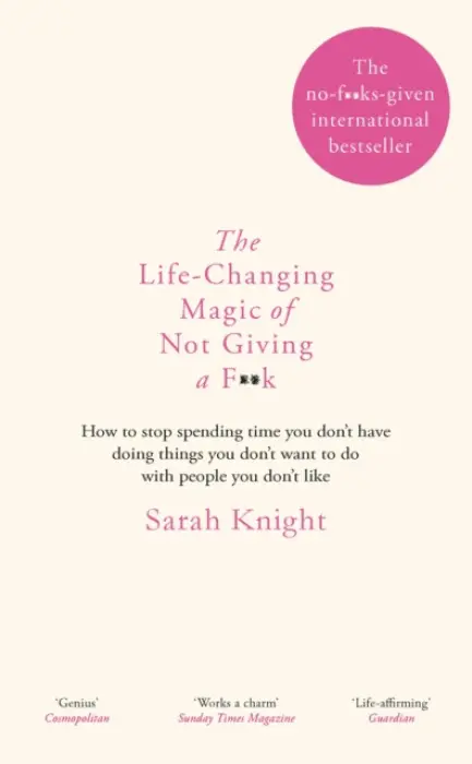 The Life-Changing Magic of Not Giving a F**K - Sarah Knight