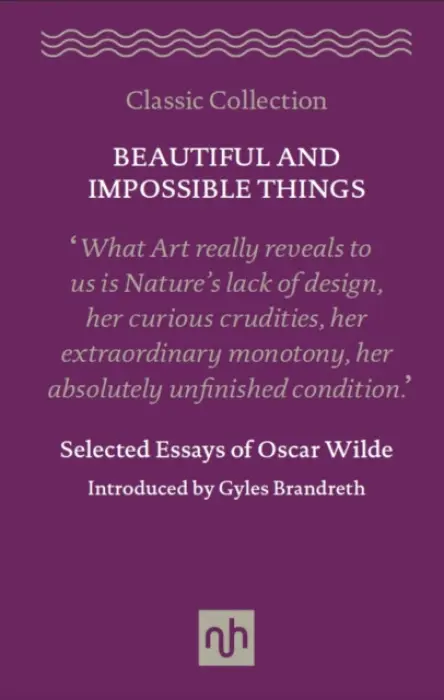 Beautiful and Impossible Things: Selected Essays of Oscar Wilde - Oscar Wilde