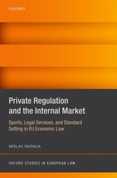 Private Regulation and the Internal Market - Mataija, Mislav (Member of the Legal Service, European Commission, Member of the Legal Service, European Commission)