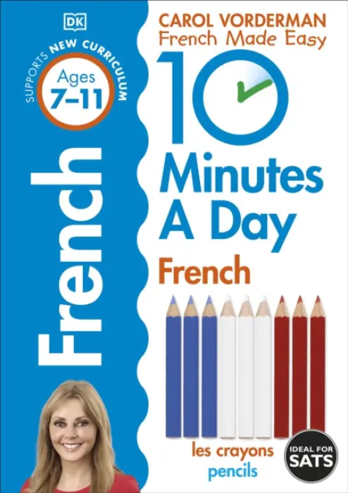 10 Minutes A Day French, Ages 7-11 (Key Stage 2) - Carol Vorderman