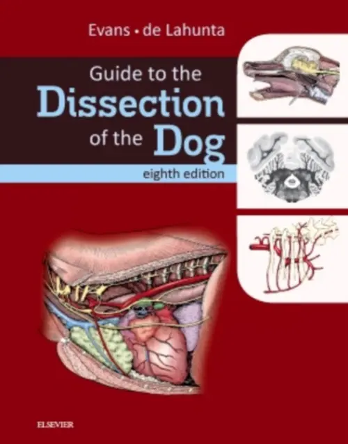 Guide to the Dissection of the Dog - Evans, Howard E., PhD (Professor Emeritus of Veterinary and Comparative Anatomy, New York State College of Veterinary Medicine, Cornell University, Ithaca, New York) a de Lahunta, Alexander, DVM, PhD (James Law Professor of Veterinary Anatomy, New York Stat