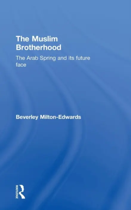 Muslim Brotherhood - Milton-Edwards, Beverley (Queen's University, UK)